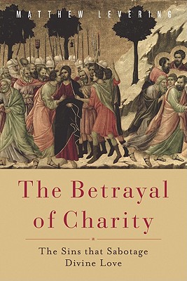 The Betrayal of Charity: The Sins that Sabotage Divine Love