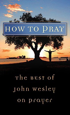 Image for How to Pray: The Best of John Wesley on Prayer (VALUE BOOKS)