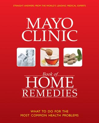 Image for The Mayo Clinic Book of Home Remedies: What to Do For The Most Common Health Problems