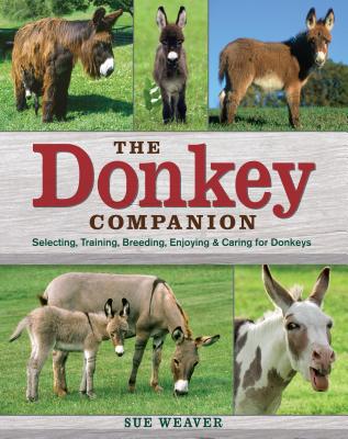 Donkey Companion: Selecting, Training, Breeding, Enjoying & Caring for Donkeys