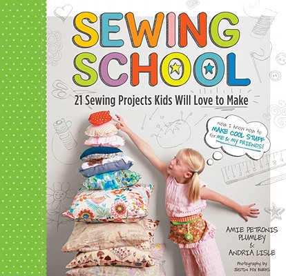 Image for Sewing School : 21 Sewing Projects Kids Will Love to Make