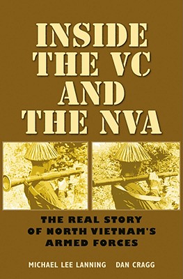 Inside the VC and the NVA: The Real Story of North Vietnam's Armed Forces (Williams-Ford Texas A&M University Military History Series)