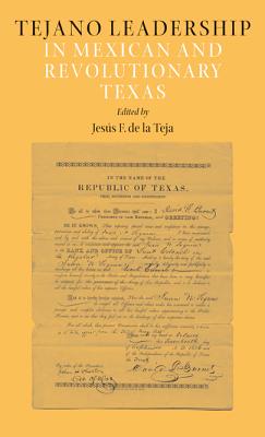 Tejano Leadership in Mexican and Revolutionary Texas (Volume 34) (Elma Dill Russell Spencer Series in the West and Southwest)