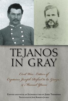 Tejanos in Gray Civil War Letters of Captains Joseph Rafael De La Garza and Manuel Yturri (Fronteras Series, Sponsored by Texas a & M International University)