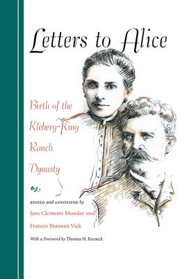 Letters to Alice: Birth of the Kleberg-King Ranch Dynasty (Volume 22) (Gulf Coast Books, sponsored by Texas A&M University-Corpus Christi)