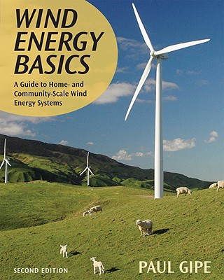 Wind Energy Basics: A Guide to Home and Community Scale Wind-Energy Systems