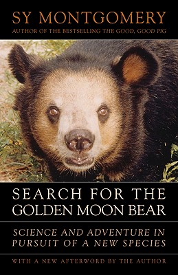 Search for the Golden Moon Bear: Science and Adventure in Southeast Asia (Reprint Edition, with a New Scientific Addendum by Gary Galbreath, PhD)