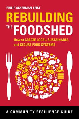 Image for Rebuilding the Foodshed: How to Create Local, Sustainable, and Secure Food Systems (Community Resilience Guides)