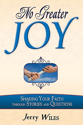 No Greater Joy: Power of Sharing Your Faith through Stories and Questions