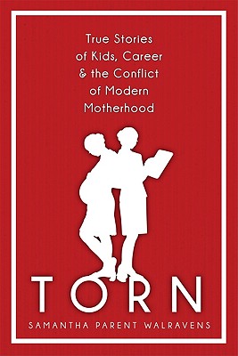 Image for Torn: True Stories of Kids, Career & the Conflict of Modern Motherhood Torn: True Stories of Kids, Career & the Conflict of Modern Motherhood