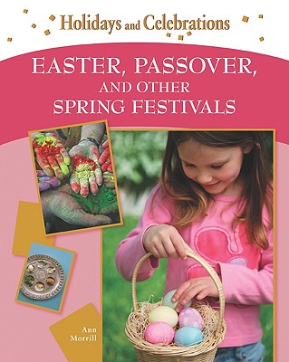 Easter, Passover, and Other Spring Festivals (Holidays and Celebrations)