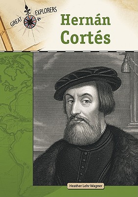 Hernan Cortes (Great Explorers (Chelsea House))