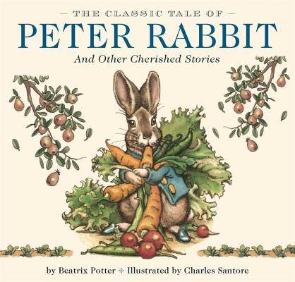 Classic Tale of Peter Rabbit Hardcover: The Classic Edition by Acclaimed Illustrator, Charles Santore