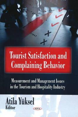 Tourist Satisfaction and Complaining Behavior: Measurement and Management Issues in the Tourism and Hospitality Industry