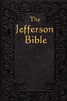Jefferson Bible: The Life and Morals of