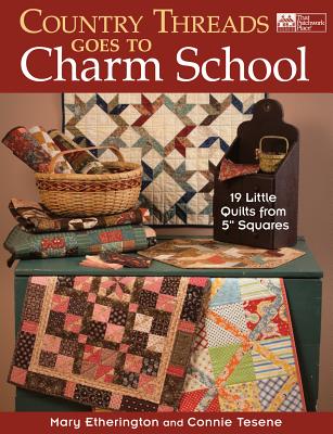 Country Threads Goes to Charm School: 19 Little Quilts from 5' Squares