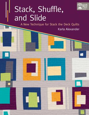 Image for Stack, Shuffle, and Slide: A New Technique for Stack the Deck Quilts