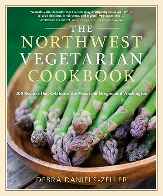 The Northwest Vegetarian Cookbook: 200 Recipes That Celebrate The Flavors Of Oregon And Washington