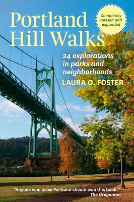 Portland Hill Walks: 24 Explorations in Parks and Neighborhoods, Completely Revised and Expanded
