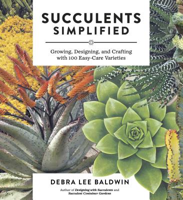 Image for Succulents Simplified: Growing, Designing, and Crafting with 100 Easy-Care Varieties