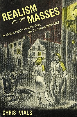 Realism for the Masses: Aesthetics, Popular Front Pluralism, and U.S. Culture, 1935-1947