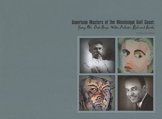 American Masters of the Mississippi Gulf Coast: George Ohr, Dusti Bonge, Walter Anderson, Richmond Barthe