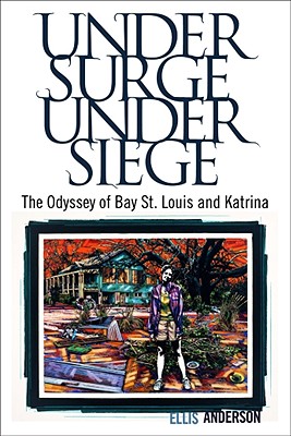 Image for Under Surge, Under Siege: The Odyssey of Bay St. Louis and Katrina
