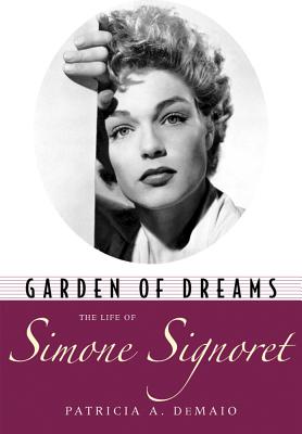 Garden of Dreams: The Life of Simone Signoret (Hollywood Legends Series)