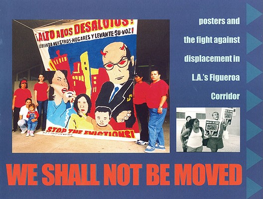 Image for We Shall Not Be Moved: Posters and the Fight Against Displacement in L.A.'s Figueroa Corridor (PM Press)