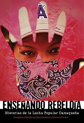Enseando rebeldia: Historias de la lucha popular oaxaquea (Spanish Edition)