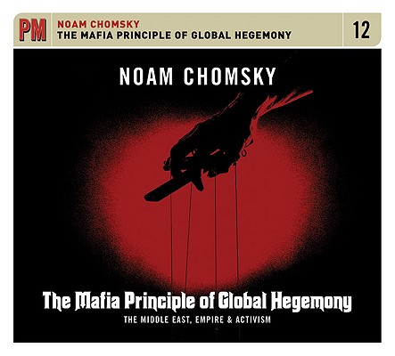 The Mafia Principle of Global Hegemony: The Middle East, Empire & Activism (PM Audio)