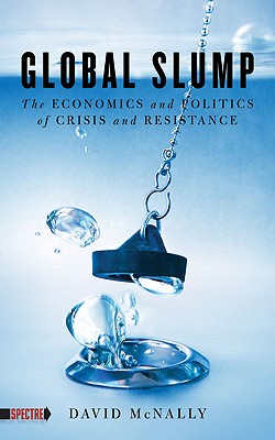 Image for Global Slump: The Economics and Politics of Crisis and Resistance (Spectre)