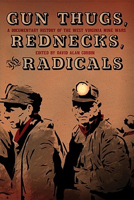 Gun Thugs, Rednecks, and Radicals: A Documentary History of the West Virginia Mine Wars