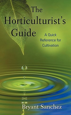 The Horticulturist's Guide: A Quick Reference for Cultivation