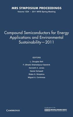 Compound Semiconductors for Energy Applications and Environmental Sustainability - 2011: Volume 1324 (MRS Proceedings)