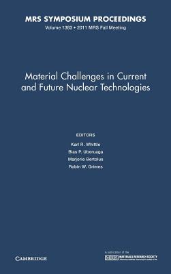 Material Challenges in Current and Future Nuclear Technologies: Volume 1383 (MRS Proceedings)