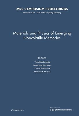 Materials and Physics of Emerging Nonvolatile Memories: Volume 1430 (MRS Proceedings) [Hardcover] Fujisaki, Yoshihisa; Dimitrakis, Panagiotis; Tokumitsu, Eisuke and Kozicki, Michael N.