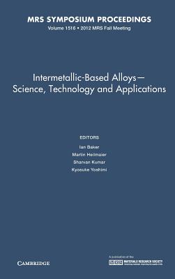 Intermetallic-Based Alloys: Volume 1516: Science, Technology and Applications (MRS Proceedings)