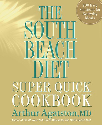 Image for The South Beach Diet Super Quick Cookbook: 200 Easy Solutions for Everyday Meals