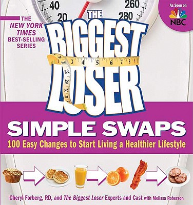 The Biggest Loser Simple Swaps: 100 Easy Changes to Start Living a Healthier Lifestyle (Biggest Loser (Paperback))