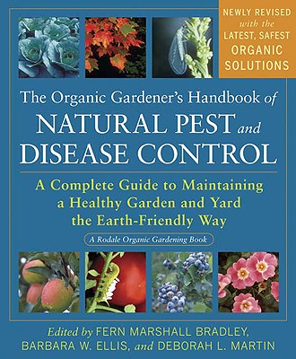 Organic Gardener's Handbook of Natural Pest and Disease Control: A Complete Guide to Maintaining a Healthy Garden and Yard the Earth-Friendly Way