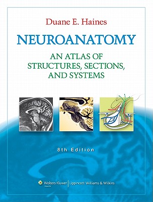 Neuroanatomy: An Atlas of Structures, Sections, and Systems (Neuroanatomy: An Atlas of Strutures, Sections, and Systems (Haines))