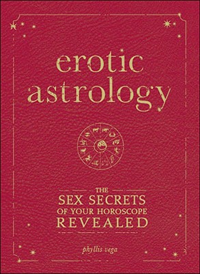 Erotic Astrology: The Sex Secrets of Your Horoscope Revealed