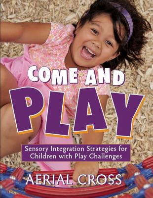 Come and Play: Sensory-Integration Strategies for Children with Play Challenges (NONE)
