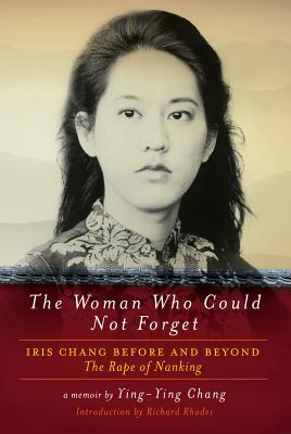 Woman Who Could Not Forget: Iris Chang Before and Beyond the Rape of Nanking
