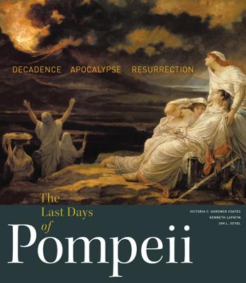 THE LAST DAYS OF POMPEII Decadence, Apocalypse, Resurrection