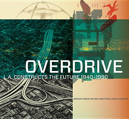 Overdrive: L.A. Constructs the Future, 19401990