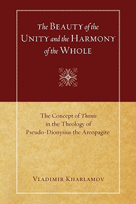 The Beauty of the Unity and the Harmony of the Whole: The Concept of Theosis in the Theology of Pseudo-Dionysius the Areopagite