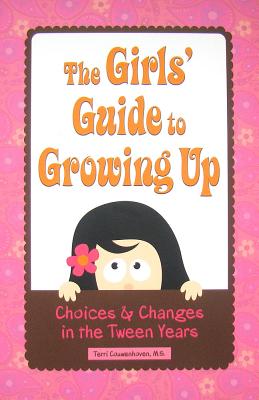 The Girls' Guide to Growing Up: Choices & Changes in the Tween Years