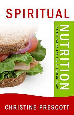 Image for Spiritual Nutrition: Healthy Eating for the Christian Heart Spiritual Nutrition: Healthy Eating for the Christian Heart